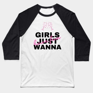 Girls just wanna have fun Baseball T-Shirt